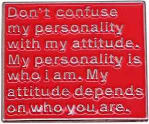 Don't Confuse My Personality With My Attitude Funny Enamel Pin Letter Saying Badge Lapel Pin for Jackets Clothing Bookbags Hat DIY Accessory Decoration Jewelry Gift